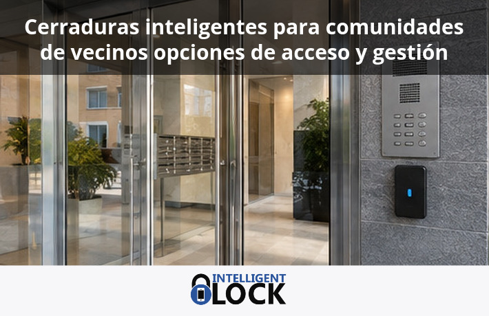 Cerraduras inteligentes para comunidades de vecinos opciones de acceso y gestión